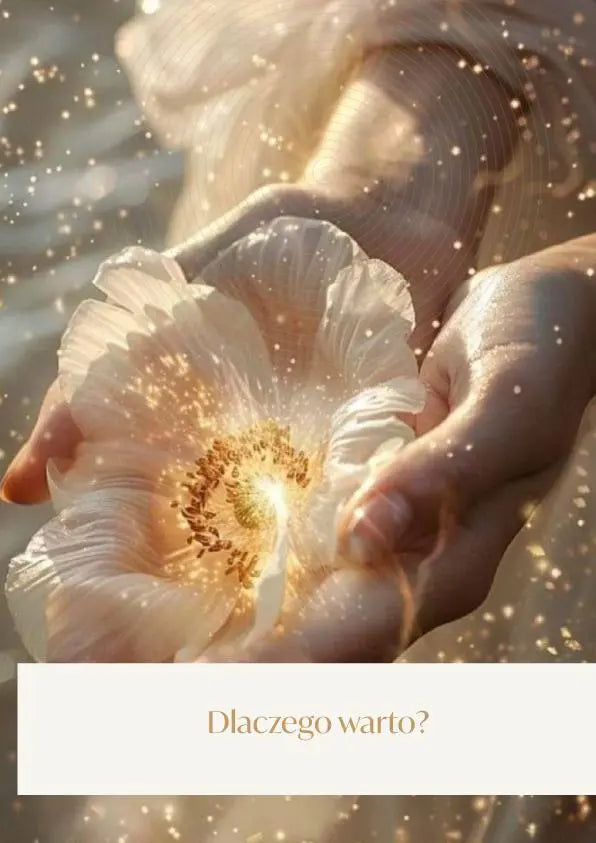 Hands holding a glowing white flower with sparkles, symbolizing transformation and energy, text reading 'Dlaczego warto?' below.